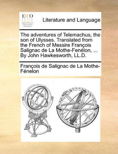 Cover for François De Salignac De La Mo Fénelon · The Adventures of Telemachus, the Son of Ulysses. Translated from the French of Messire François Salignac De La Mothe-fenélon, ... by John Hawkesworth, Ll.d. (Paperback Book) (2010)