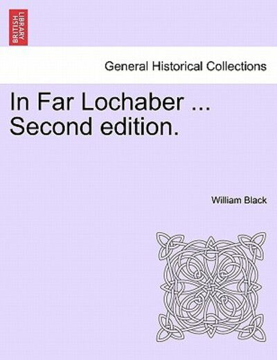In Far Lochaber ... Second Edition. - William Black - Books - British Library, Historical Print Editio - 9781240891603 - January 10, 2011