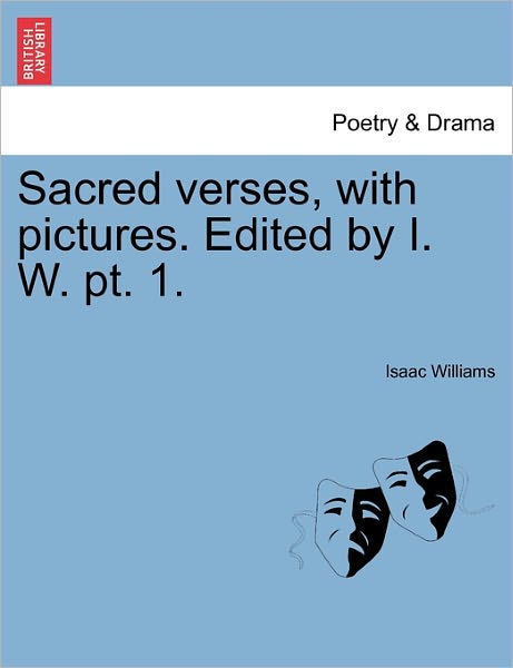 Sacred Verses, with Pictures. Edited by I. W. Pt. 1. - Isaac Williams - Books - British Library, Historical Print Editio - 9781241120603 - February 20, 2011