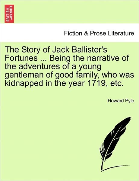 Cover for Howard Pyle · The Story of Jack Ballister's Fortunes ... Being the Narrative of the Adventures of a Young Gentleman of Good Family, Who Was Kidnapped in the Year 1719, (Paperback Bog) (2011)