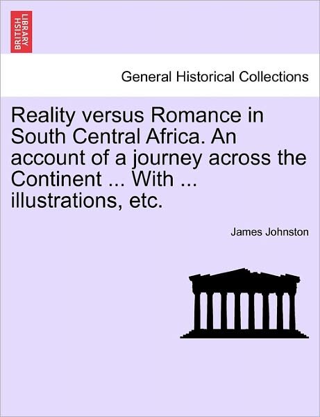 Cover for James Johnston · Reality Versus Romance in South Central Africa. an Account of a Journey Across the Continent ... with ... Illustrations, Etc. (Paperback Book) (2011)