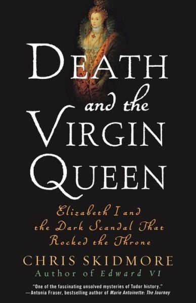Cover for Chris Skidmore · Death and the Virgin Queen: Elizabeth I and the Dark Scandal That Rocked the Throne (Paperback Bog) (2012)