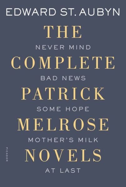 Cover for Edward St. Aubyn · The Complete Patrick Melrose Novels: Never Mind, Bad News, Some Hope, Mother's Milk, and At Last - The Patrick Melrose Novels (Paperback Book) (2015)