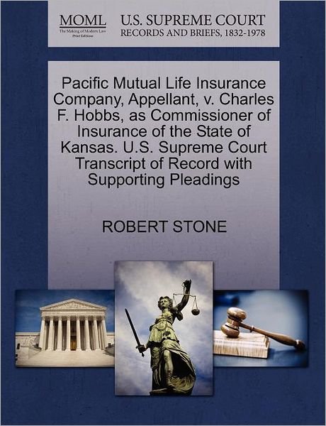 Cover for Robert Stone · Pacific Mutual Life Insurance Company, Appellant, V. Charles F. Hobbs, As Commissioner of Insurance of the State of Kansas. U.s. Supreme Court Transcr (Paperback Book) (2011)