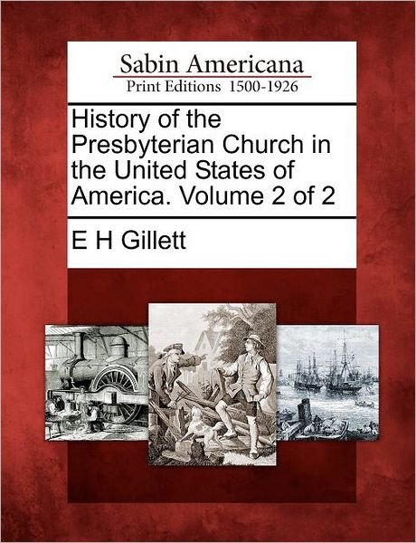 Cover for E H Gillett · History of the Presbyterian Church in the United States of America. Volume 2 of 2 (Paperback Book) (2012)