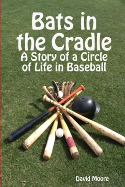 Bats in the Cradle - David Moore - Books - Lulu Press, Inc. - 9781300856603 - March 20, 2013