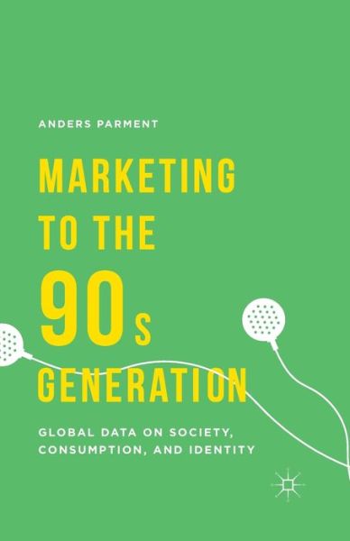 Cover for A. Parment · Marketing to the 90s Generation: Global Data on Society, Consumption, and Identity (Paperback Book) [1st ed. 2014 edition] (2015)