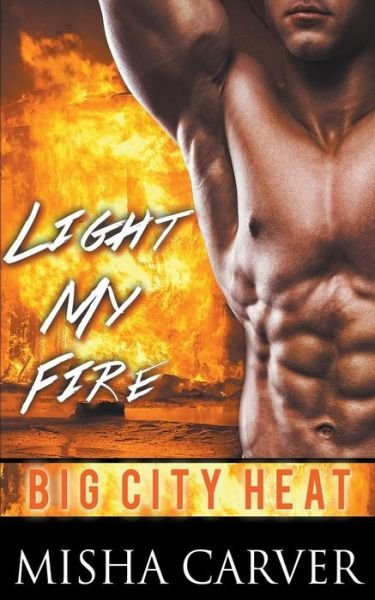 Cover for Misha Carver · Light My Fire (Paperback Book) (2016)