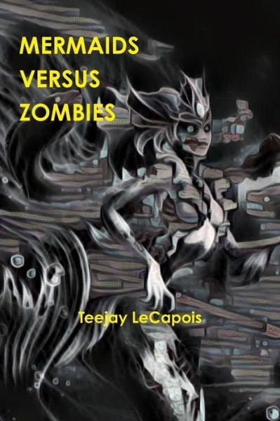 Cover for Teejay Lecapois · Mermaids Versus Zombies (Taschenbuch) (2018)