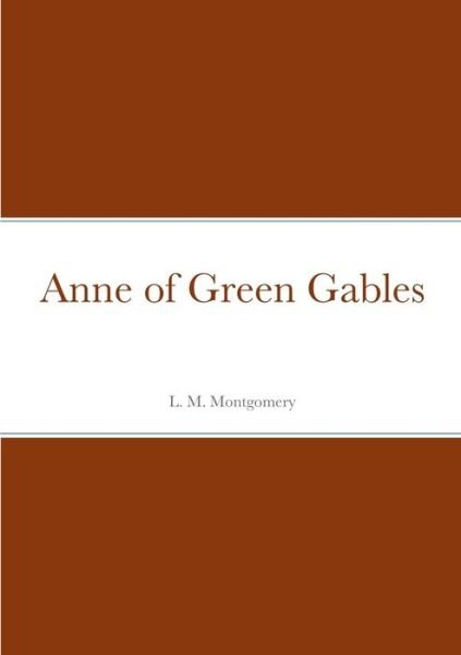 Anne of Green Gables - Lucy Maud Montgomery - Books - Lulu Press, Inc. - 9781387903603 - June 25, 2022