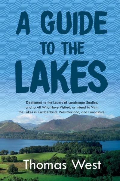 Cover for Thomas West · A Guide to the Lakes: Dedicated to the Lovers of Landscape Studies, and to All Who Have Visited, or Intend to Visit, the Lakes in Cumberland, Westmorland, and Lancashire (Pocketbok) (2021)
