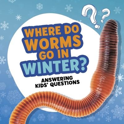 Cover for Ellen Labrecque · Where Do Worms Go in Winter? - Amazing Animal Q&amp;As (Inbunden Bok) (2021)