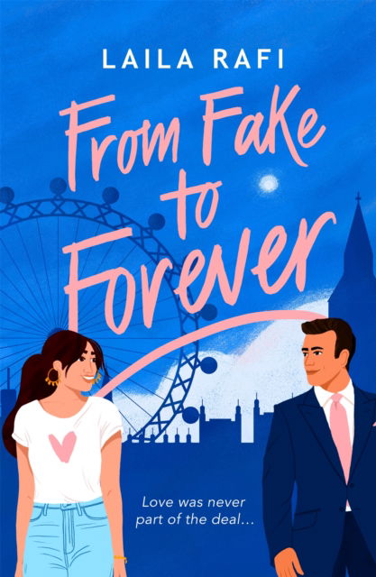 Cover for Laila Rafi · From Fake to Forever: The perfect fake-dating, angsty rom-com you won’t want to miss! (Paperback Book) (2022)