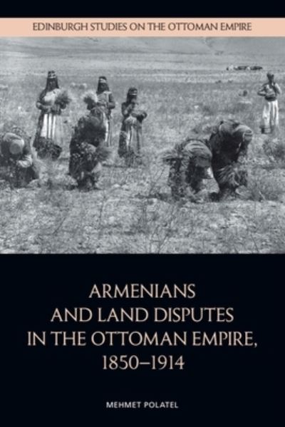 Cover for Mehmet Polatel · Armenians and Land Disputes in the Ottoman Empire, 18501914 (Hardcover Book) (2025)