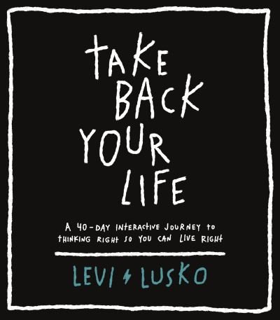 Cover for Levi Lusko · Take Back Your Life: A 40-Day Interactive Journey to Thinking Right So You Can Live Right (Taschenbuch) (2023)