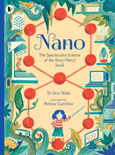 Nano: The Spectacular Science of the Very (Very) Small - Jess Wade - Books - Walker Books Ltd - 9781406394603 - March 3, 2022