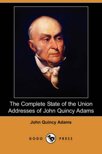 Cover for John Quincy Adams · The Complete State of the Union Addresses of John Quincy Adams (Dodo Press) (Paperback Book) (2008)