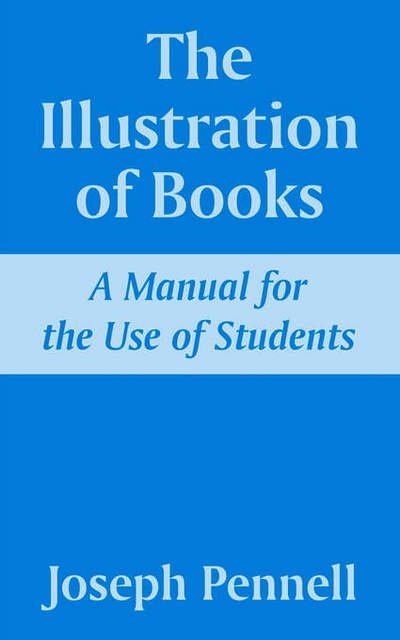 Cover for Joseph Pennell · The Illustration of Books: A Manual for the Use of Students (Paperback Bog) (2003)