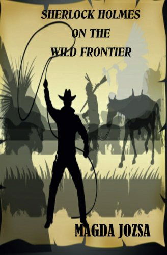 Sherlock Holmes on the Wild Frontier - Magda Jozsa - Bøger - BookSurge Publishing - 9781419602603 - 7. marts 2005