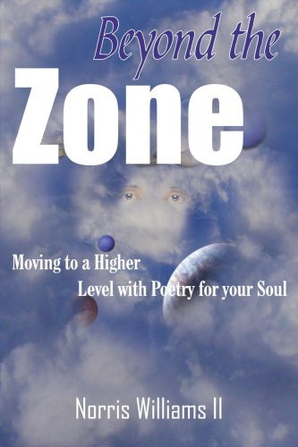 Beyond the Zone: Moving to a Higher Level with Poetry for Your Soul - Norris Williams II - Livros - AuthorHouse - 9781420828603 - 25 de maio de 2005