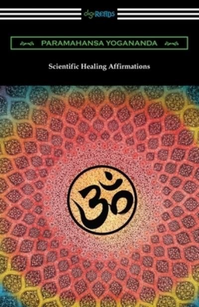 Scientific Healing Affirmations - Paramahansa Yogananda - Livros - Digireads.com - 9781420969603 - 30 de maio de 2020