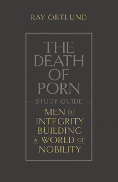 The Death of Porn Study Guide - Ray Ortlund - Kirjat - Crossway Books - 9781433590603 - tiistai 11. heinäkuuta 2023