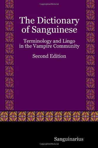 Cover for Sanguinarius Sanguinarius · The Dictionary of Sanguinese: Terminology and Lingo in the Vampire Community, Second Edition (Paperback Book) (2008)