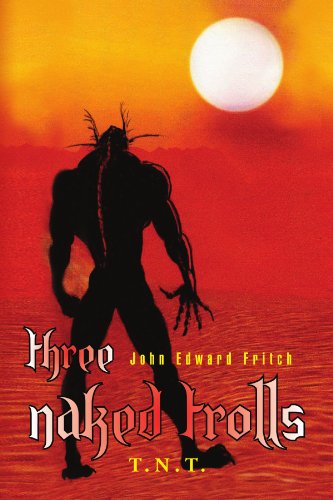 Cover for John Edward Fritch · Three Naked Trolls: T.n.t. (Paperback Book) (2009)