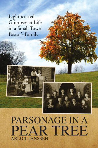 Cover for Arlo T Janssen · Parsonage in a Pear Tree: Lighthearted Glimpses at Life in a Small Town Pastor's Family (Paperback Book) (2009)