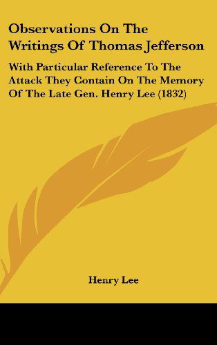 Cover for Henry Lee · Observations on the Writings of Thomas Jefferson: with Particular Reference to the Attack They Contain on the Memory of the Late Gen. Henry Lee (1832) (Gebundenes Buch) (2008)