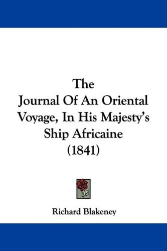 The Journal of an Oriental Voyage, in His Majesty's Ship Africaine (1841) - Richard Blakeney - Bøker - Kessinger Publishing, LLC - 9781437307603 - 26. november 2008