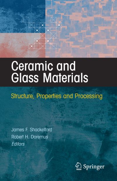 Ceramic and Glass Materials: Structure, Properties and Processing - James F Shackelford - Livros - Springer-Verlag New York Inc. - 9781441944603 - 5 de novembro de 2010