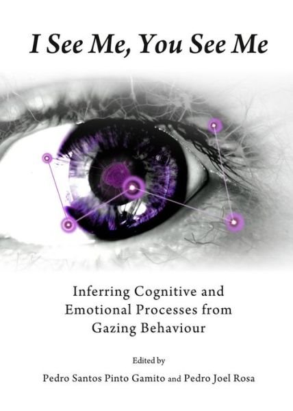 Cover for Pedro Santos Pinto Gamito · I See Me, You See Me: Inferring Cognitive and Emotional Processes from Gazing Behaviour (Hardcover Book) [Unabridged edition] (2014)