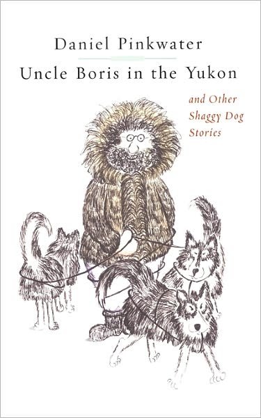 Cover for Daniel Pinkwater · Uncle Boris in the Yukon and Other Shaggy Dog Stor (Paperback Book) (2011)