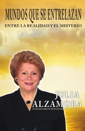 Mundos Que Se Entrelazan: Entre La Realidad Y El Misterio - Julia Alzamora - Bøger - Palibrio - 9781463302603 - 21. juni 2011
