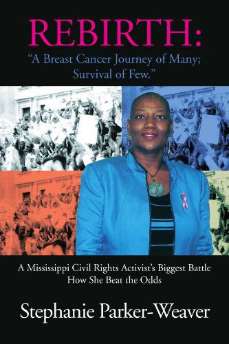 Cover for Stephanie Parker-weaver · Rebirth: a Breast Cancer Journey of Many; Survival of Few: a Mississippi Civil Rights Activist's Biggest Battle How She Beat the Odds (Paperback Book) (2011)