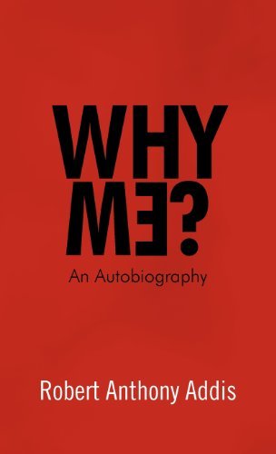 Robert Anthony Addis · Why Me?: an Autobiography (Hardcover Book) (2012)