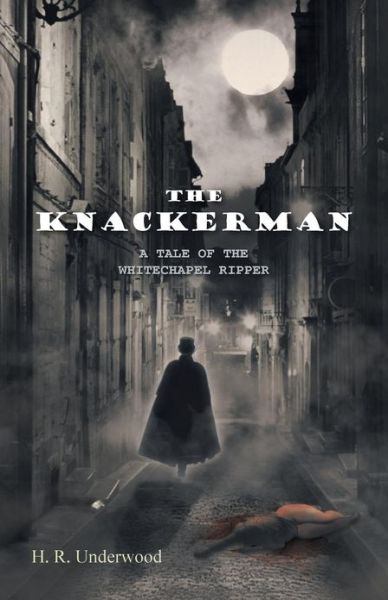 Cover for H. R. Underwood · The Knackerman: a Tale of the Whitechapel Ripper (Paperback Book) (2012)