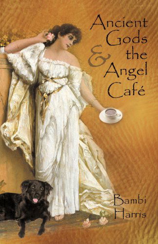 Cover for Bambi Harris · Ancient Gods and the Angel Café: the Fifth Book of the Afterlife Series (Pocketbok) (2012)