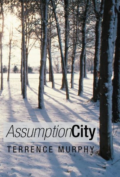 Cover for Murphy, Terrence (Memorial University of Newfoundland) · Assumption City (Hardcover Book) (2012)