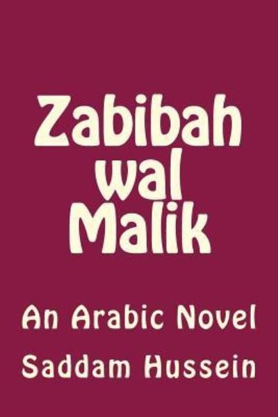 Zabibah Wal Malik - Saddam Hussein - Książki - Createspace Independent Publishing Platf - 9781477402603 - 4 maja 2012