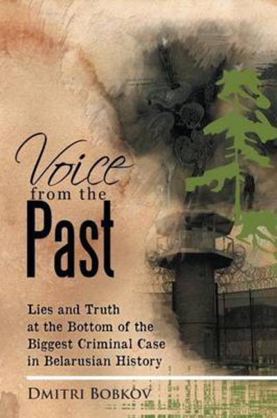 Cover for Dmitri Bobkov · Voice from the Past: Lies and Truth at the Bottom of the Biggest Criminal Case in Belarusian History (Paperback Bog) (2012)