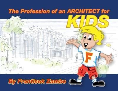 Cover for Frantisek Zambo · The Profession of an ARCHITECT for KIDS (Paperback Book) (2017)
