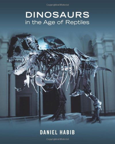 Dinosaurs in the Age of Reptiles - Daniel Habib - Książki - CreateSpace Independent Publishing Platf - 9781481247603 - 11 maja 2013