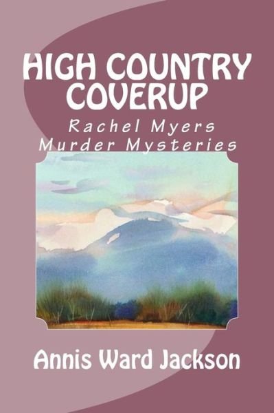 Cover for Annis Ward Jackson · High Country Coverup: Rachel Myers Murder Mysteries (Taschenbuch) (2013)