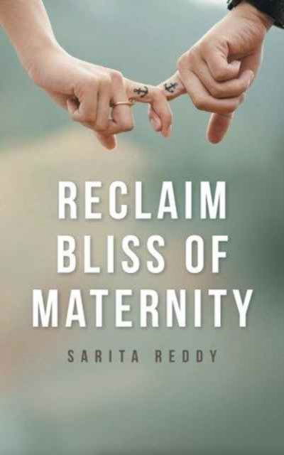 Cover for Sarita Reddy · Reclaim Bliss of Maternity (Paperback Book) (2016)