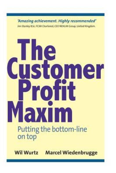 Cover for Wil Wurtz · The Customer Profit Maxim: Putting the Bottom-line on Top (Paperback Book) (2013)