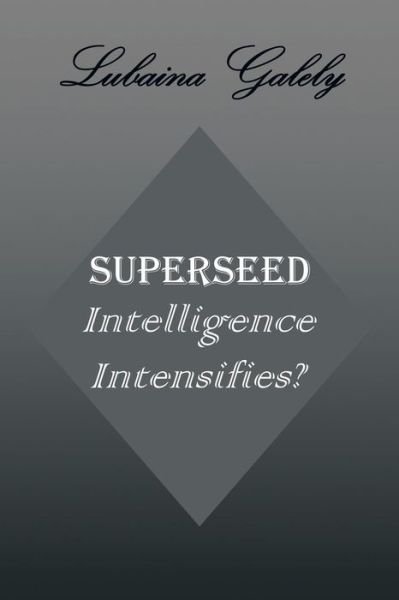Cover for Lubaina Galely · Superseed Intelligence Intensifies?: Intelligence Intensifies? (Paperback Bog) (2013)