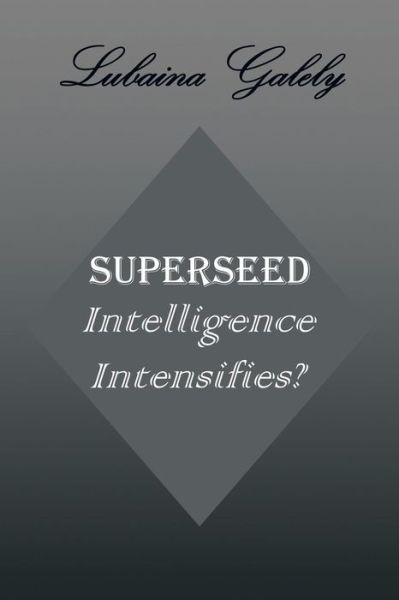 Cover for Lubaina Galely · Superseed Intelligence Intensifies?: Intelligence Intensifies? (Taschenbuch) (2013)