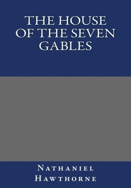 The House of the Seven Gables by Nathaniel Hawthorne - Nathaniel Hawthorne - Bücher - Createspace - 9781493565603 - 23. Oktober 2013